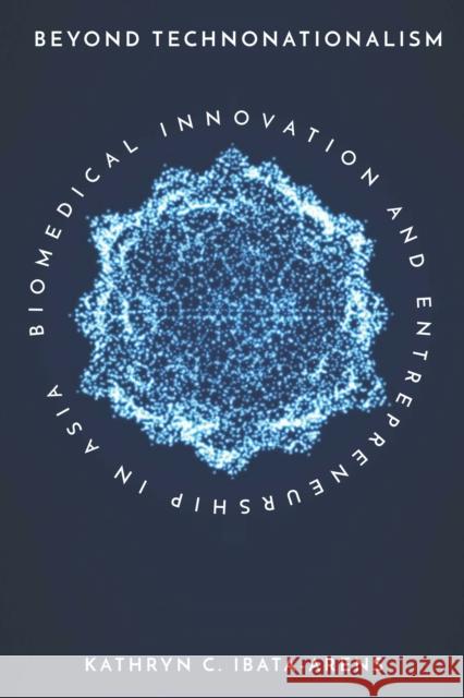 Beyond Technonationalism: Biomedical Innovation and Entrepreneurship in Asia  9781503605473 Stanford Business Books - książka