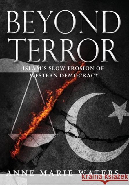 Beyond Terror: Islam's Slow Erosion of Western Democracy Anne Marie Waters, Pipes Daniel 9780984693887 Something or Other Publishing LLC - książka