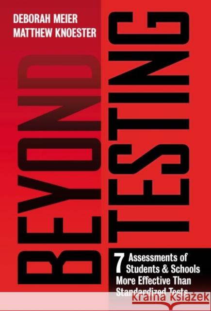 Beyond Testing: Seven Assessments of Students and Schools More Effective Than Standardized Tests Deborah Meier Matthew Knoester 9780807758526 Teachers College Press - książka