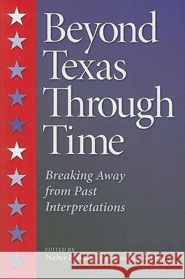 Beyond Texas Through Time: Breaking Away from Past Interpretations Walter L. Buenger Arnoldo d 9781603442350 Texas A&M University Press - książka