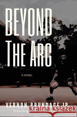 Beyond the Arc Vernon Brundage, Jr   9798987956007 Green Hill Publishing - książka