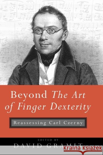 Beyond the Art of Finger Dexterity: Reassessing Carl Czerny Gramit, David 9781580462501 University of Rochester Press - książka