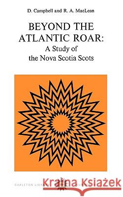 Beyond the Atlantic Roar: A Study of the Nova Scotia Scots Campbell, Campbell, MacLean, MacLean 9780771097782 Carleton University Press,Canada - książka