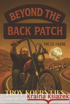 Beyond The Back Patch: The Ex 1%ers Justine Martin Tony Jack Mantz Dennis Espiritu 9781764335232 Morpheus Publishing - książka