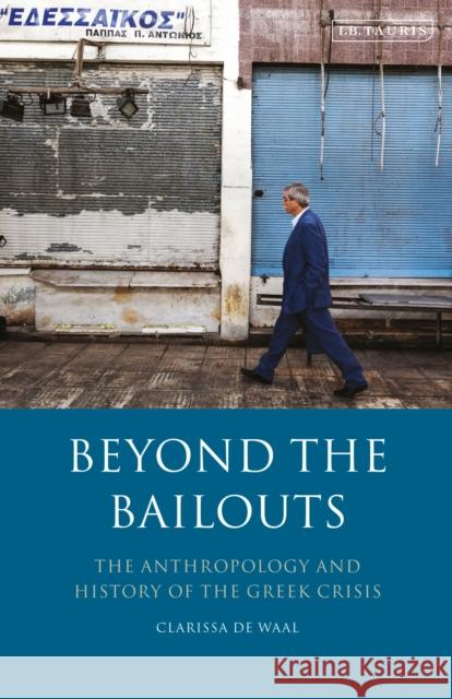 Beyond the Bailouts: The Anthropology and History of the Greek Crisis Waal, Clarissa de 9780755600021 Continnuum-3PL - książka