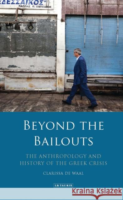 Beyond the Bailouts: The Anthropology and History of the Greek Crisis Clarissa d 9781788312592 I. B. Tauris & Company - książka