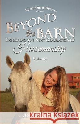 Beyond the Barn: Exploring the Next Generation of Horsemanship Anna Twinney 9781732538122 Reach Out to Horses - książka