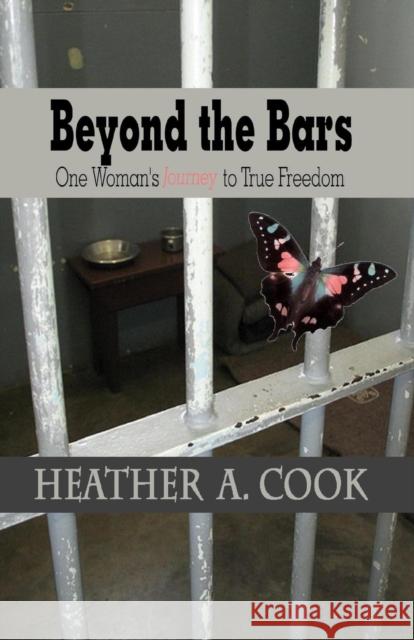 Beyond the Bars: One Woman's Journey to True Freedom Heather a. Cook Wanda Brown Louise M. Smith 9780692456736 Kingdom Builders Publications - książka