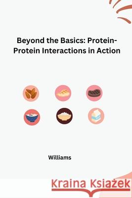 Beyond the Basics: Protein-Protein Interactions in Action Williams 9783384259394 Tredition Gmbh - książka