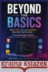 Beyond the Basics: Why HTML, CSS, and JavaScript Alone Won't Get You Hired - A Frontend Developer's Guide to React, TypeScript, and Landing Real Work Greyfield, Sydney 9798190413366 Independently Published