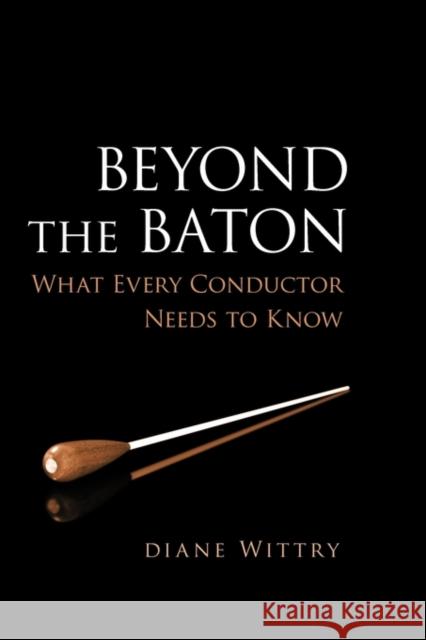 Beyond the Baton: What Every Conductor Needs to Know Wittry, Diane 9780199773930 Oxford University Press, USA - książka