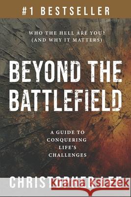 Beyond the Battlefield: A Guide to Conquering Life's Challenges Christopher Lee 9781964811840 Game Changer Publishing - książka