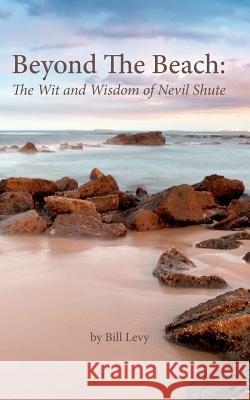 Beyond The Beach: The Wit and Wisdom of Nevil Shute Levy, Bill 9781467929127 Createspace - książka