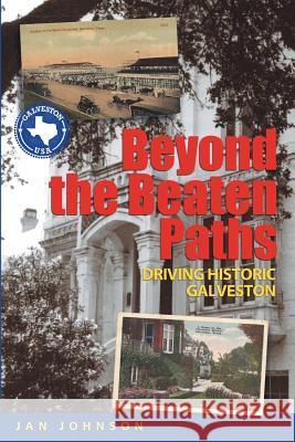Beyond the Beaten Paths: Driving Historic Galveston Jan Johnson 9781935632351 Wild Horse Press - książka