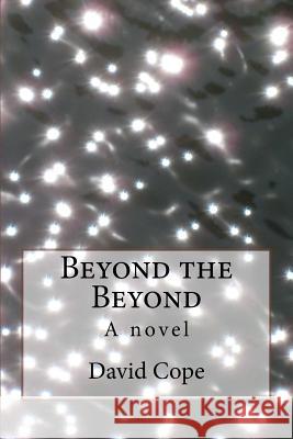 Beyond the Beyond David Cope 9781537578866 Createspace Independent Publishing Platform - książka