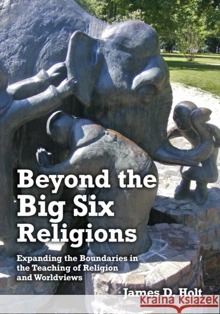 Beyond the Big Six Religions: Expanding the Boundaries in the Teaching of Religion and Worldviews James Holt 9781908258359 University of Chester Press - książka