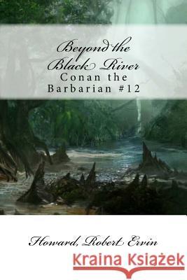 Beyond the Black River: Conan the Barbarian #12 Howard Rober Mybook 9781984259790 Createspace Independent Publishing Platform - książka