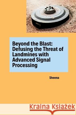 Beyond the Blast: Defusing the Threat of Landmines with Advanced Signal Processing Sheena 9783384282453 Tredition Gmbh - książka