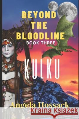 Beyond the Bloodline: Kulku Book Three Angela Hossack A Hossack  9781653113378 Independently Published - książka