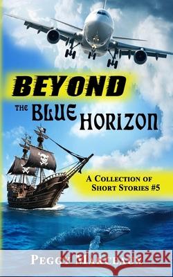 Beyond the Blue Horizon: A Collection of Short Stories #5 Peggy Marceaux 9781956581942 Erin Go Bragh Publishing - książka