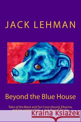 Beyond the Blue House: A Penny and Dharma Tale Jack Lehman 9781496130587 Createspace - książka