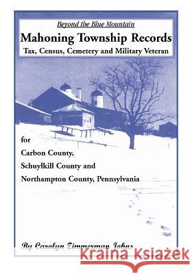 Beyond the Blue Mountain: Mahoning Township, Carbon County, Pennsylvania Carolyn Zimmerman Johns 9780788418938 Heritage Books - książka