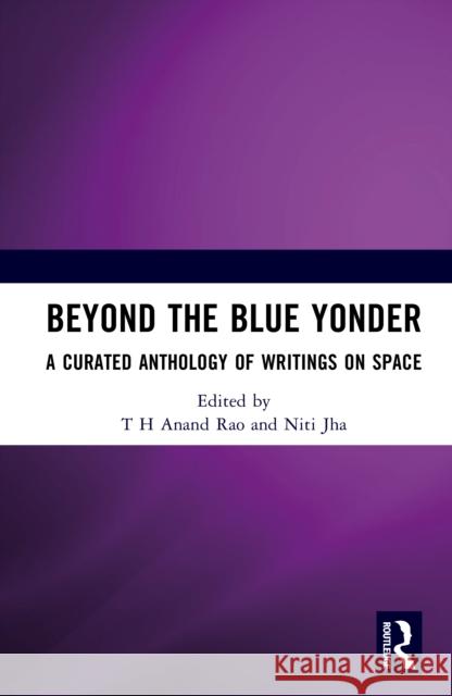 Beyond the Blue Yonder: A Curated Anthology of Writings on Space T. H. Anand Rao Niti Jha 9781041255567 Routledge - książka