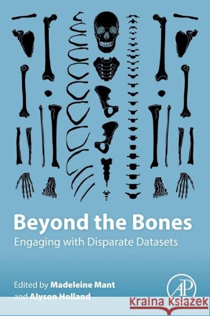 Beyond the Bones: Engaging with Disparate Datasets Madeleine Mant Alyson Holland 9780128046012 Academic Press - książka