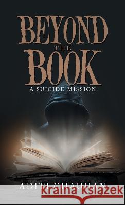 Beyond the Book: A Suicide Mission Aditi Chauhan 9781543770773 Partridge Publishing Singapore - książka