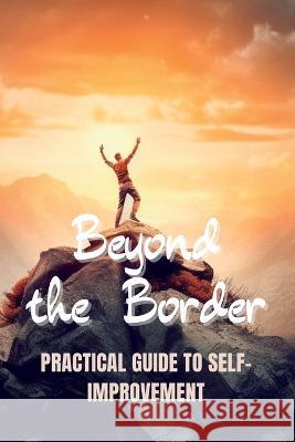 Beyond the Borders: Practical Guide to Self-Improvement Kasey Stone   9781804348895 Kasey Stone - książka