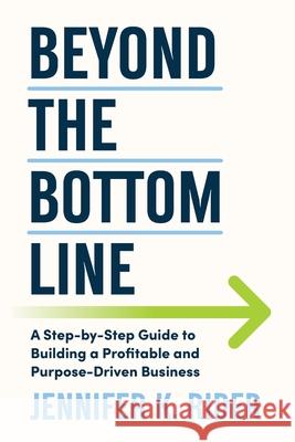 Beyond The Bottom Line: A Step-by-Step Guide to Building a Profitable and Purpose-Driven Business Rider 9781764108409 Impact Group Publishing - książka