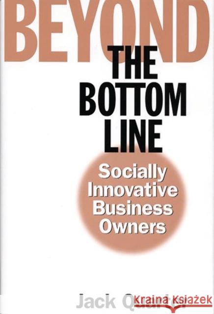 Beyond the Bottom Line: Socially Innovative Business Owners Quarter, Jack 9781567204148 Quorum Books - książka