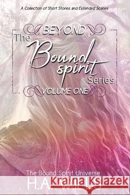 Beyond The Bound Spirit Series: Volume One H a Wills   9798397443203 Independently Published - książka