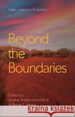 Beyond the Boundaries: Faith, Freedom & Identity Jeanette Bredenoord Elliott, Berise T Heasly 9781922589224 Coventry Press - książka