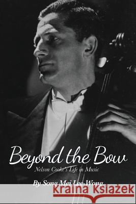 Beyond the Bow: Nelson Cooke's Life in Music Dr Song Mei Lee-Wong 9781484817117 Createspace - książka