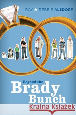 Beyond the Brady Bunch: Hope and Help for Blended Families Debbie Alsdorf 9781434766458 David C Cook Publishing Company - książka