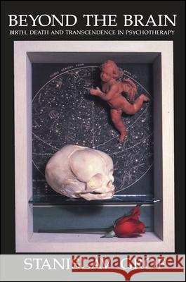 Beyond the Brain: Birth, Death, and Transcendence in Psychotherapy Stanislav Grof   9780873959537 State University of New York Press - książka