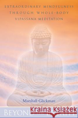 Beyond the Breath: Extrordinary Mindfulness Through Whole Body Vipassana Yoga Meditation Glickman, Marshall 9781582900438 Tuttle Publishing - książka