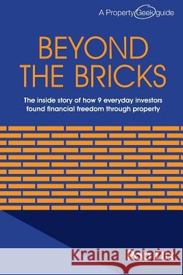 Beyond the Bricks: The inside story of how 9 everyday investors found financial freedom through property Dix, Rob 9781494783914 Createspace - książka