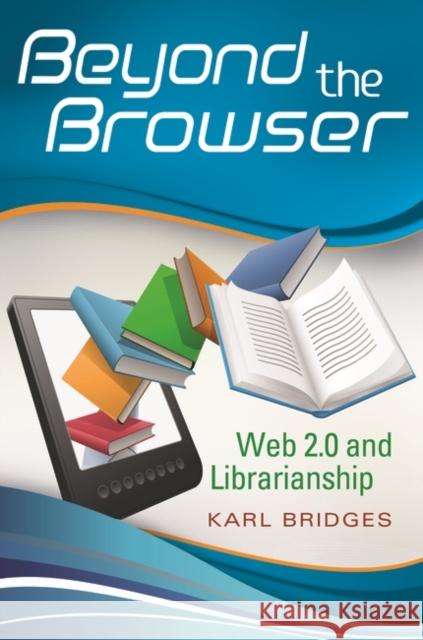 Beyond the Browser : Web 2.0 and Librarianship Karl Bridges 9781591588160 Libraries Unlimited - książka