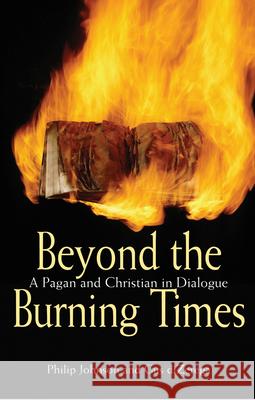 Beyond the Burning Times: A Pagan and Christian in Dialogue Johnson, Philip 9780745952727 LION PUBLISHING PLC - książka