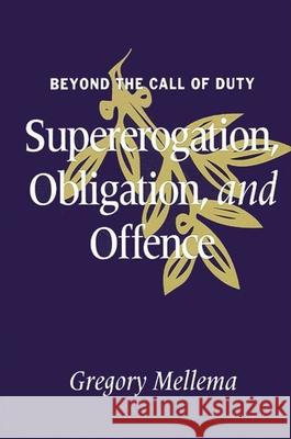 Beyond the Call of Duty: Supererogation, Obligation, and Offence Gregory Mellema 9780791407387 State University of New York Press - książka