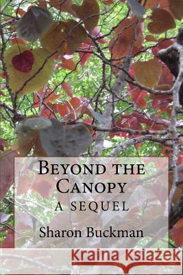 Beyond The Canopy: A Sequel Buckman, Sharon 9781979971539 Createspace Independent Publishing Platform - książka