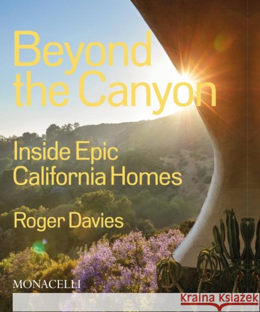Beyond the Canyon: Inside Epic California Homes Roger Davies 9781580936057 Monacelli Press - książka