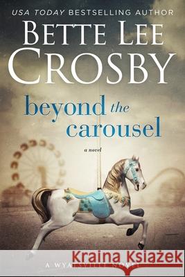 Beyond the Carousel: Family Saga (A Wyattsville Novel Book 5) Crosby, Bette Lee 9780996921480 Bent Pine Publishing - książka