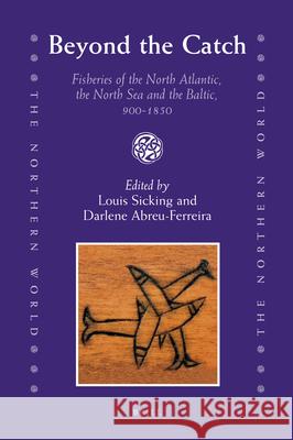 Beyond the Catch: Fisheries of the North Atlantic, the North Sea and the Baltic, 900-1850 Louis Sicking Darlene Abreu-Ferreira 9789004169739 Brill - książka