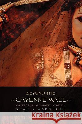 Beyond the Cayenne Wall: Collection of Short Stories Abdullah, Shaila M. 9780595370092 iUniverse - książka