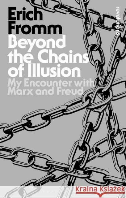 Beyond the Chains of Illusion: My Encounter with Marx and Freud Erich Fromm 9781501334481 Bloomsbury Academic - książka