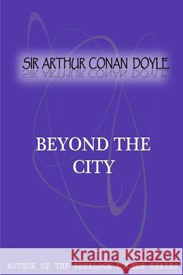 Beyond The City Conan Doyle, Sir Arthur 9781475299663 Createspace - książka