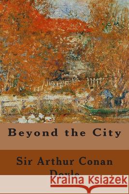 Beyond the City Sir Arthur Conan Doyle 9781500474898 Createspace - książka